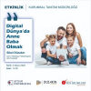 DİJİTAL DÜNYADA'DA ANNE BABA OLMAK