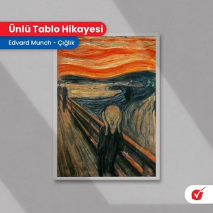 ÜNLÜ TABLO HİKAYESİ (EDVARD MUNCH - ÇIĞLIK)