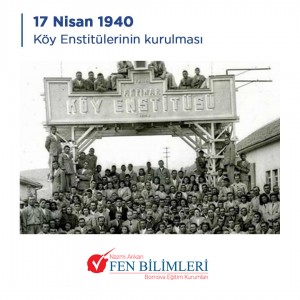 17 NİSAN 1940 KÖY ENSTİTÜLERİNİN KURULUŞU.